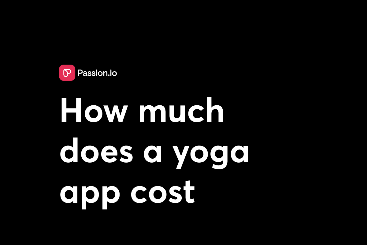 Yoga App Pricing: How Much Does It Cost to Build & Launch a Branded Yoga App?