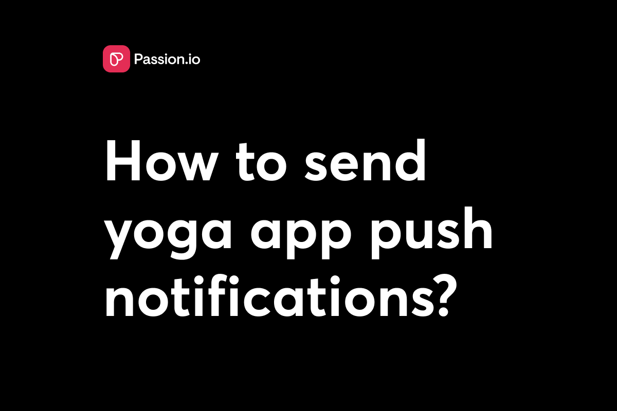 Push Notifications for Yoga Apps: Driving Engagement Without Annoying Students